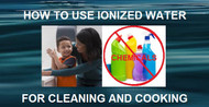 How to Use Ionized Water for Cleaning and Cooking