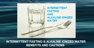 Intermittent Fasting and Alkaline Ionized Water – Benefits and Cautions